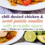 Chili Dusted Chicken & Sweet Potato Noodles with Avocado Sauce pinterest image